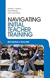 Navigating initial teacher training : becoming a teacher