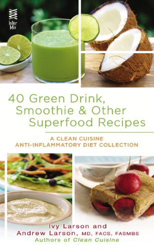 40 Green Drink, Smoothie & Other Superfood Recipes: A Clean Cuisine Anti-inflammatory Diet Collection (Clean Cuisine Recipe Book)