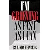 I'm Grieving as Fast as I Can: How Young Widows and Widowers Can Cope and Heal