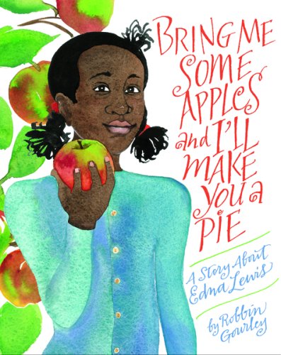 Bring Me Some Apples and I'll Make You a Pie: A Story About Edna Lewis