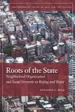 Roots of the state : neighborhood organization and social networks in Beijing and Taipei