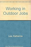 Working in outdoor jobs : up your street, out on site, on the road, by the sea, on the land