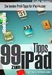 99 Tipps zum iPad - Die besten Profi-Tipps f�r iPad-Nutzer