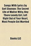 Songs with Lyrics by Earl Shuman: The Secret Life of Walter Mitty, Hey There Lonely Girl, Left Right Out of Your Heart, Most People Get Married-