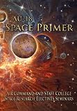AU-18 Space Primer: Prepared by Air Command and Staff College Space Research Electives Seminar