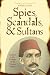 Spies, Scandals and Sultans: Istanbul in the Twilight of the Ottoman Empire
