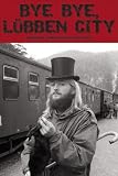 Bye Bye, L&uuml;bben City - Bluesfreaks, Tramps und Hippies in der DDR - 