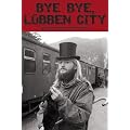 Bye Bye, L�bben City. Bluesfreaks, Tramps und Hippies in der DDR