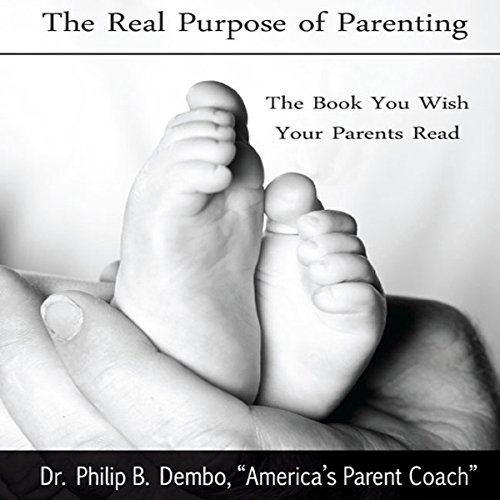 The Real Purpose of Parenting: The Book You Wish Your Parents Read