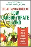 The Art and Science of Low Carbohydrate Living: An Expert Guide to Making the Life-Saving Benefits of Carbohydrate Restriction Sustainable and Enjoyable