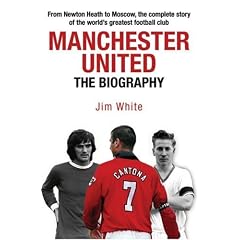 Manchester United: The Biography