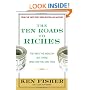 The Ten Roads to Riches: The Ways the Wealthy Got There (And How You Can Too!) (Fisher Investments Press)