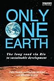 Only one Earth : the long road via Rio to sustainable development