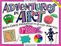 Adventures in Art: Arts and Craft Experiences for 8 to 13-year-olds (Williamson Kids Can! Books)