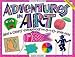 Adventures in Art: Arts and Craft Experiences for 8 to 13-year-olds (Williamson Kids Can! Books)