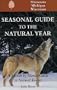 Seasonal Guide to the Natural Year: A Month by Month Guide to Natural Events--Minnesota, Michigan & Wisconsin