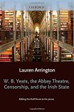 W.B. Yeats, the Abbey Theatre, censorship, and the Irish state : adding the half-pence to the pence