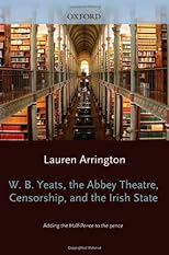 W.B. Yeats, the Abbey Theatre, censorship, and the Irish state : adding the half-pence to the pence