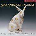 500 Animals in Clay: Contemporary Expressions of the Animal Form (A Lark Ceramics Book)