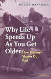Why Life Speeds Up As You Get Older: How Memory Shapes our Past
