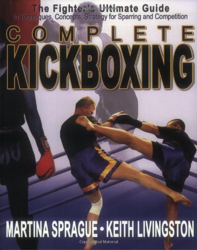 Complete Kickboxing: The Fighter's Ultimate Guide to Techniques, Concepts, and Strategy for Sparring and Competition