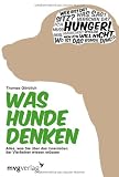 Was Hunde denken: Alles, was Sie &uuml;ber das Innenleben der Vierbeiner wissen m&uuml;ssen - Thomas G&ouml;rblich