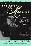 The Lives of the Muses: Nine Women & the Artists They Inspired
