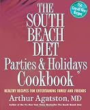 The South Beach Diet Parties and Holidays Cookbook: Healthy Recipes for Entertaining Family and Friends
