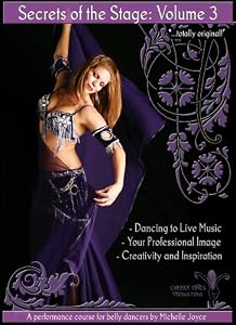 Secrets of the Stage Volume 3: A Performance Course for Belly Dancers by Michelle Joyce