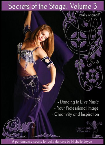 Secrets of the Stage Volume 3: A Performance Course for Belly Dancers by Michelle Joyce