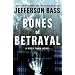 Bones of Betrayal: A Body Farm Novel