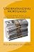 Understanding Mortgages: A Beginners Guide to Mortgages and Refinancing for the First Time Homebuyers