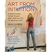 Art from Intuition: Overcoming Your Fears and Obstacles to Making Art