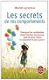 Les Secrets de nos comportements