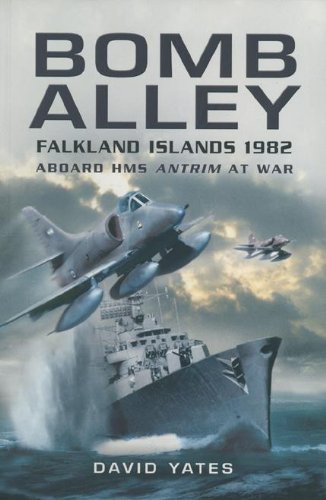 Bomb Alley: Falkland Islands 1982 - Aboard HMS Antrim at War