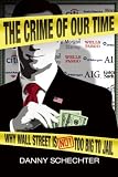 The Crime Of Our Time: Why Wall Street Is Not Too Big To Jail