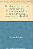 Third report from the Social Services Committee session 1986-87 : problems associated with AIDS. Vol.1, Report together with the proceedings of the Committee