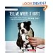Tell Me Where it Hurts: A Day of Humor, Healing and Hope in My Life as an Animal Surgeon