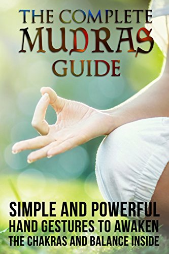 the complete mudras guide simple and powerful hand gestures to awaken the chakras and balance inside yoga relaxing