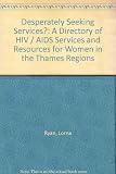 Desperately seeking services? : a directory of HIV/AIDS services for women in the Thames regions