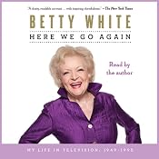 Here We Go Again: My Life In Television | [Betty White]