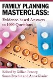Family Planning Masterclass: Evidence-based Answers to 1000 Questions