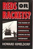 Reds or Rackets?: The Making of Radical and Conservative Unions on the Waterfront (0520063082) by Howard Kimeldorf