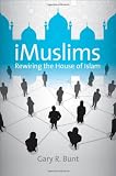 iMuslims: Rewiring the House of Islam (Islamic Civilization and Muslim Networks)