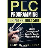 plc programming using rslogix 500 basic concepts of ladder logic programming volume 1