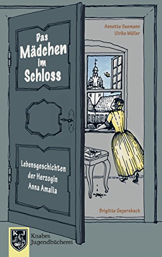 Das Mädchen im Schloss: Lebensgeschichten der Herzogin Anna Amalia (1739 - 1807) (Knabes Jugendbuecherei) (German Edition)