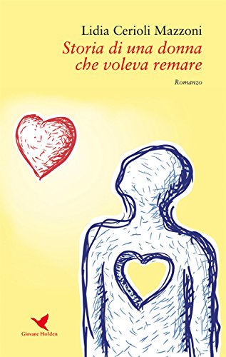 Storia di una donna che voleva remare (Italian Edition)