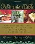 The Armenian Table: More Than 165 Treasured Recipes That Bring Together Ancient Flavors and 21st-Century Style