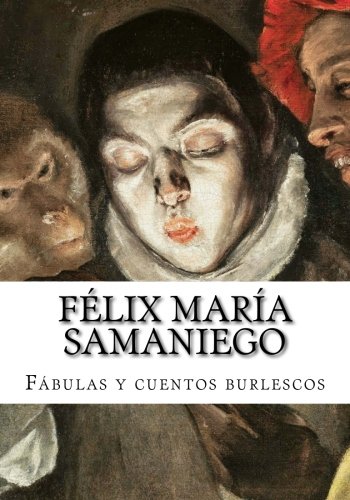 Félix María Samaniego, Fábulas y cuentos burlescos (Spanish Edition)