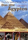 Das alte �gypten. Eine Kultur spielend kennen lernen - Angelika Wolk-Gerche